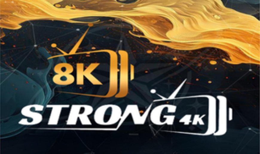 STRONG 8K: Stable Streaming, Extensive Entertainment Library